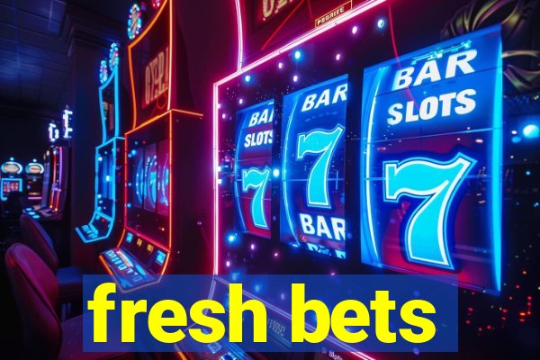 fresh bets