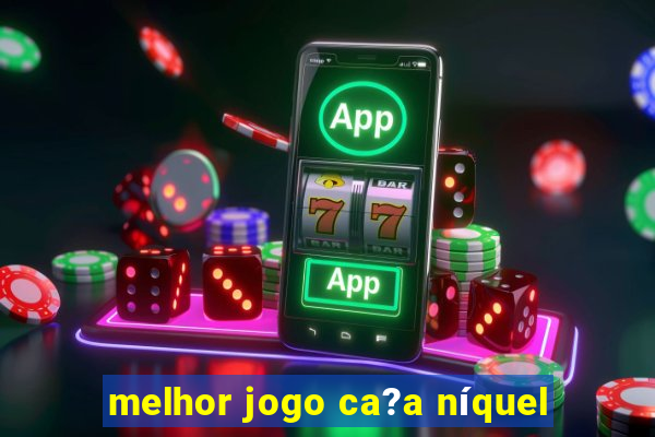 melhor jogo ca?a níquel