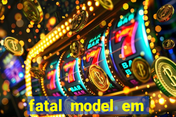 fatal model em eunapolis bahia