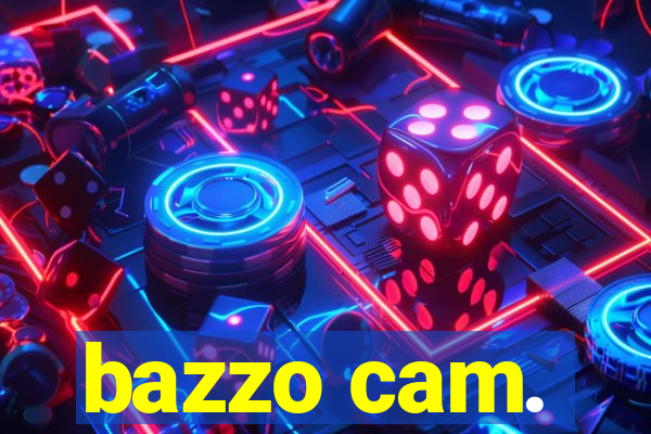 bazzo cam.