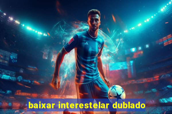 baixar interestelar dublado