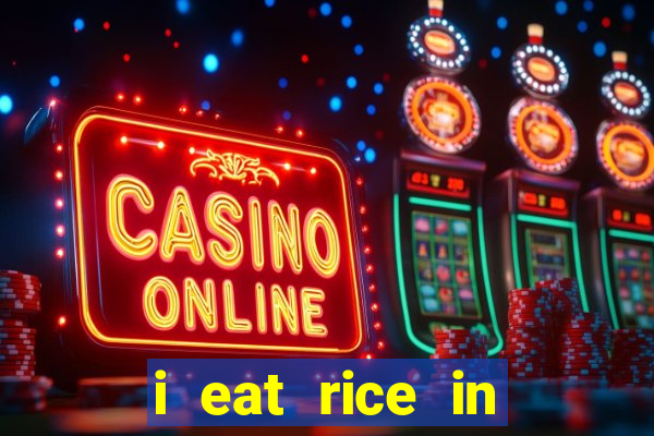 i eat rice in another world