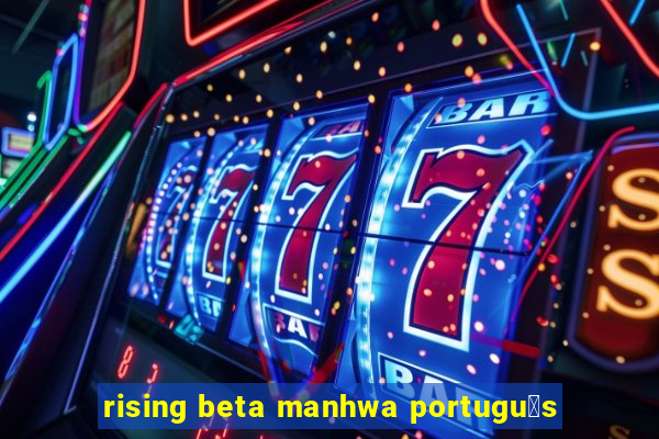 rising beta manhwa portugu锚s