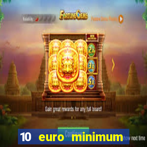 10 euro minimum deposit casino