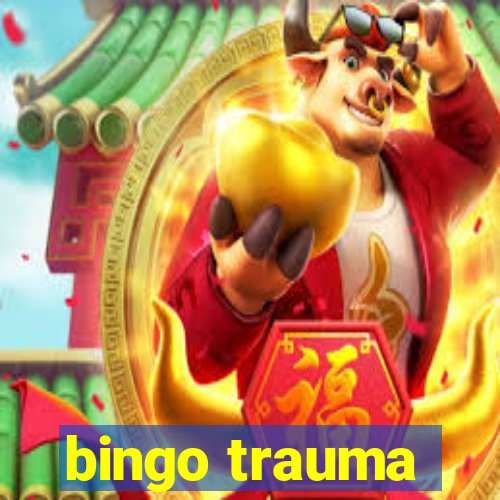 bingo trauma