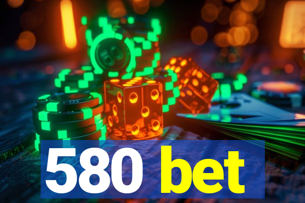 580 bet