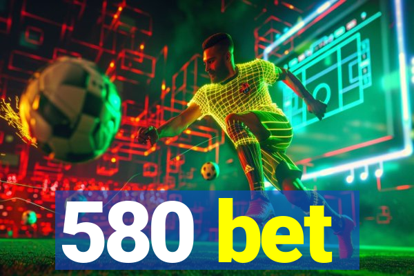 580 bet