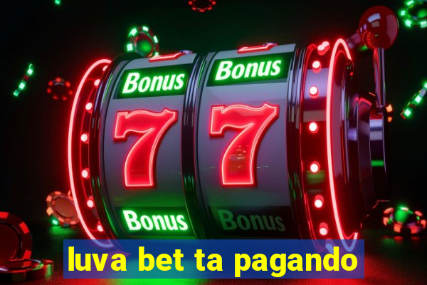 luva bet ta pagando