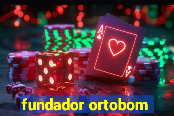 fundador ortobom