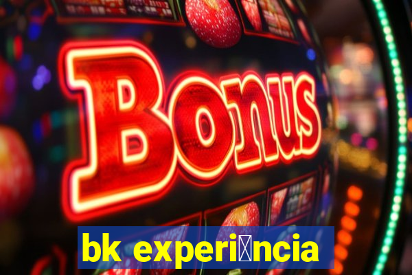 bk experi锚ncia