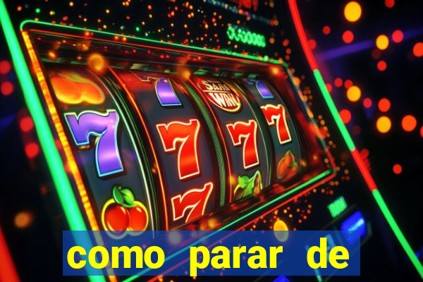 como parar de jogar cassino online