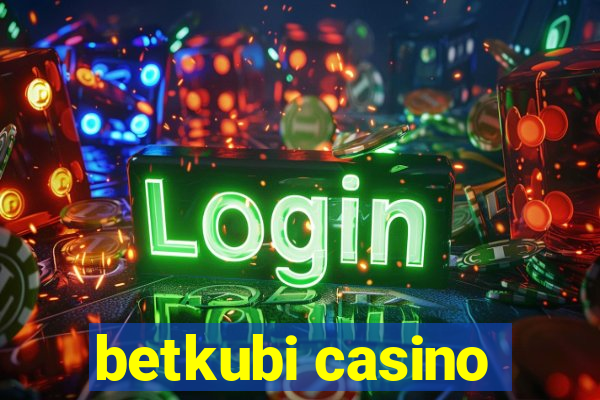 betkubi casino