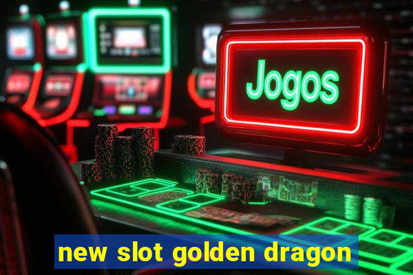 new slot golden dragon