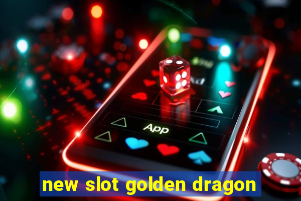 new slot golden dragon