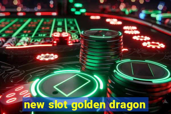 new slot golden dragon