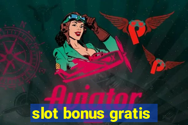 slot bonus gratis