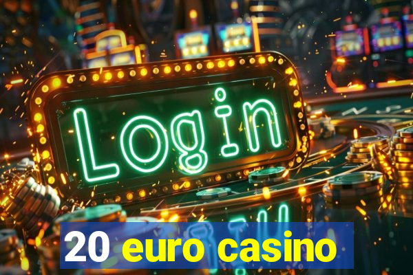 20 euro casino