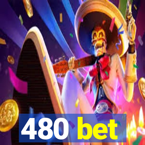 480 bet