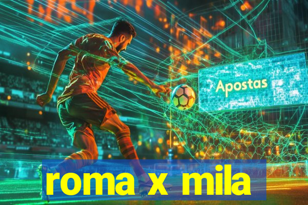 roma x mila