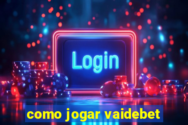 como jogar vaidebet