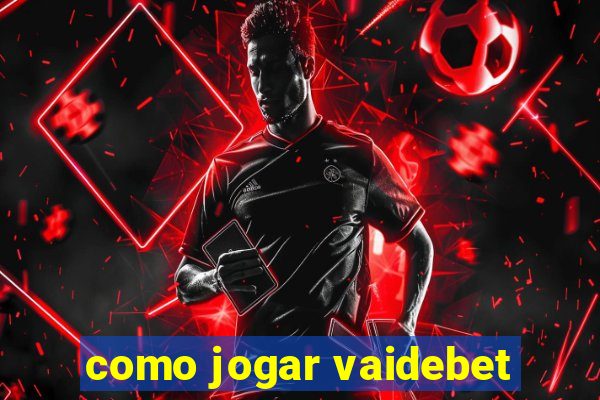 como jogar vaidebet