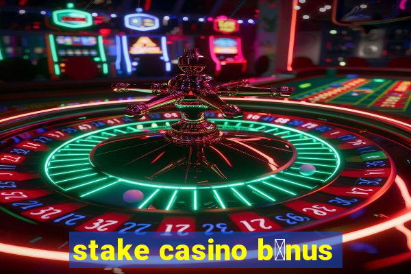 stake casino b么nus