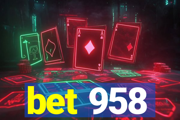 bet 958