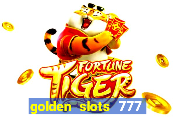 golden slots 777 paga mesmo