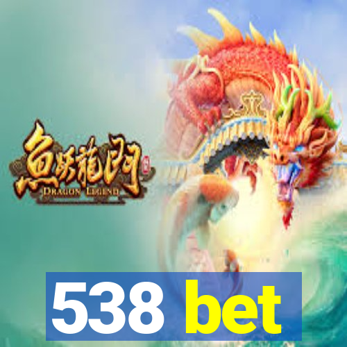 538 bet