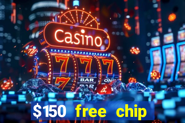 $150 free chip casinos 2021