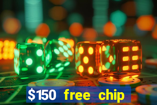 $150 free chip casinos 2021