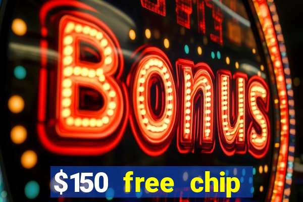 $150 free chip casinos 2021