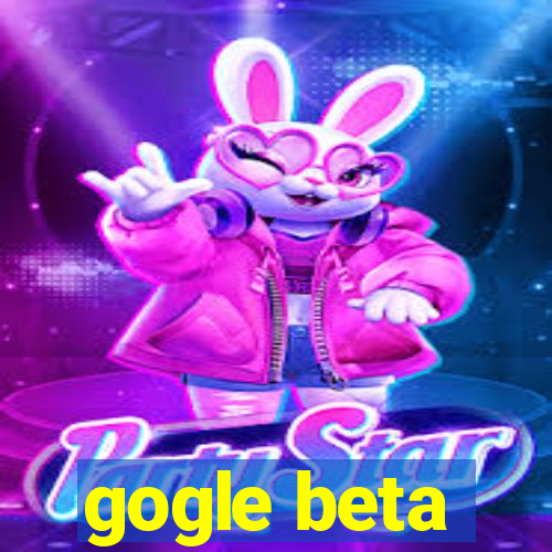 gogle beta