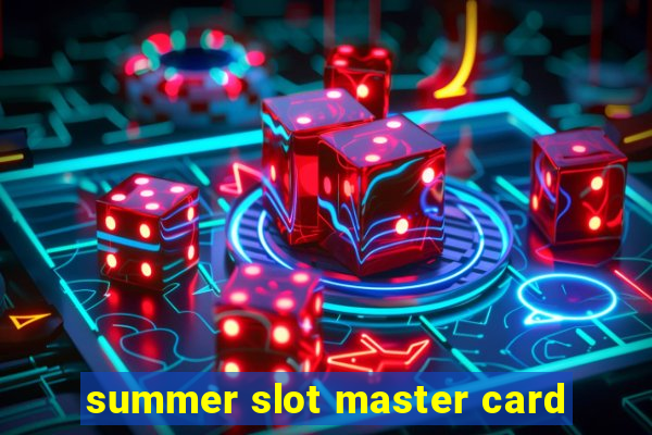 summer slot master card