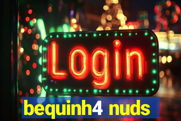 bequinh4 nuds