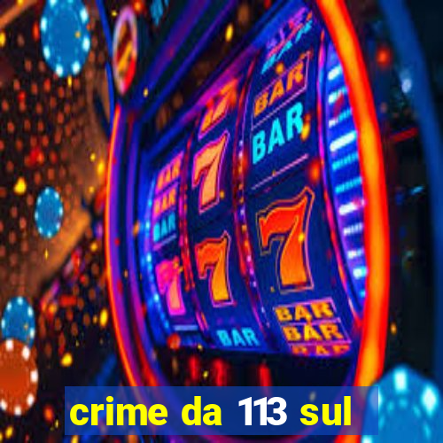 crime da 113 sul