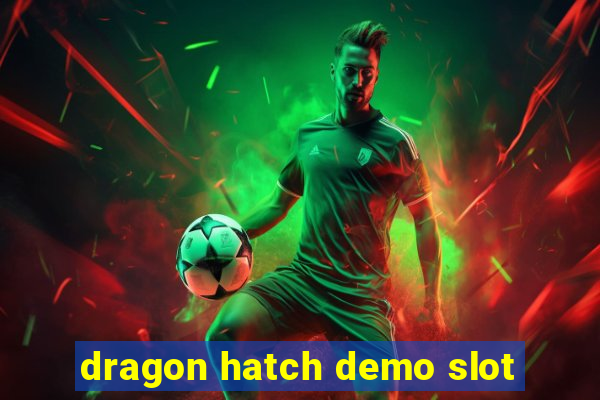 dragon hatch demo slot