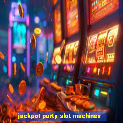 jackpot party slot machines