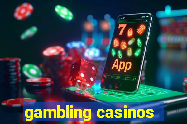 gambling casinos