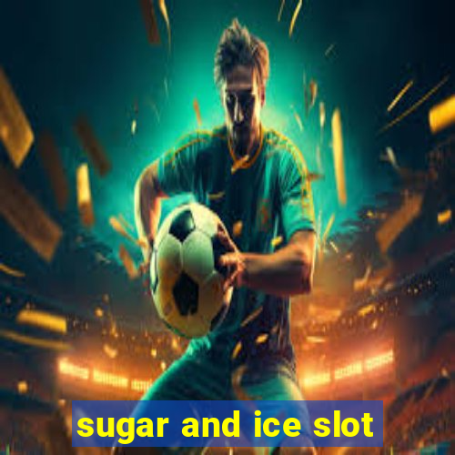 sugar and ice slot