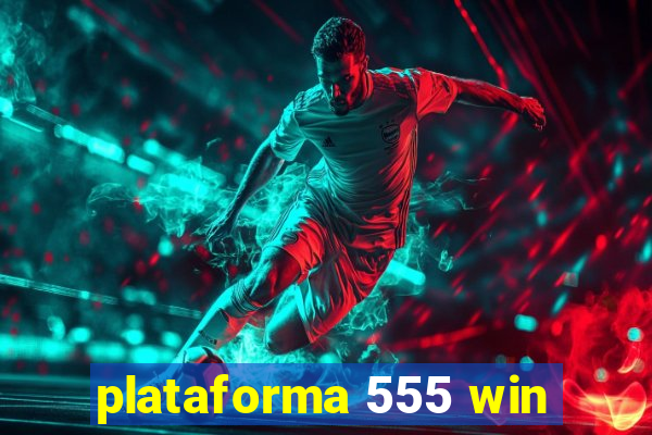 plataforma 555 win