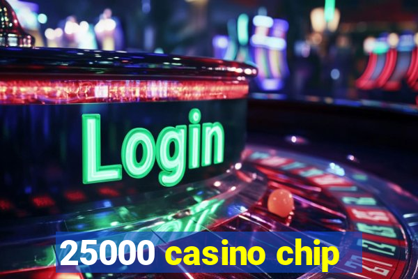 25000 casino chip