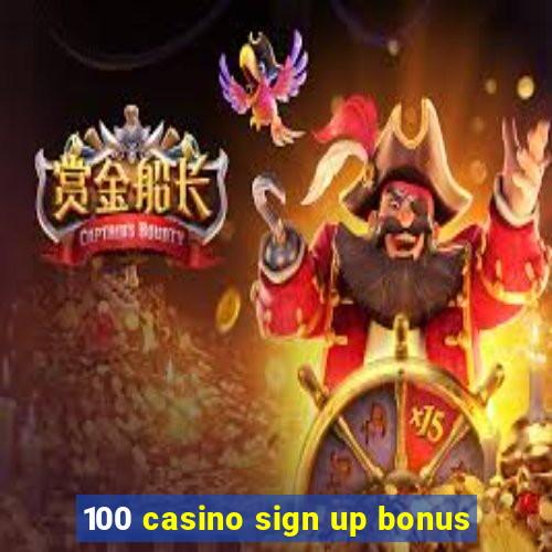 100 casino sign up bonus