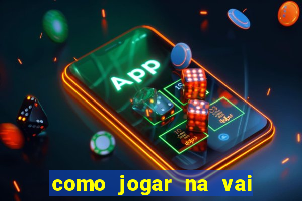 como jogar na vai de bet