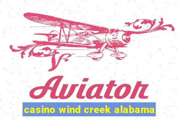 casino wind creek alabama