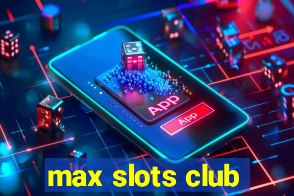 max slots club