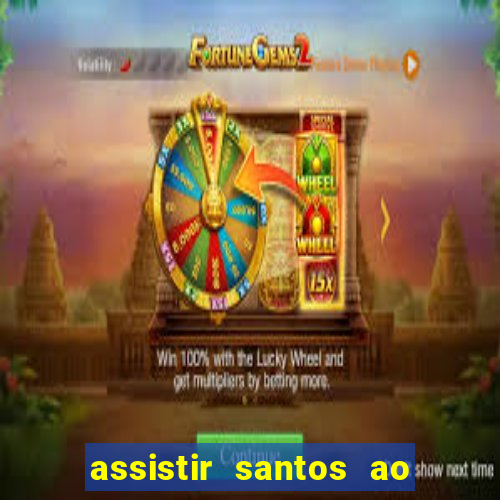 assistir santos ao vivo futemax