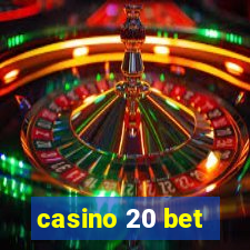 casino 20 bet