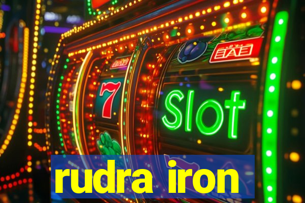 rudra iron