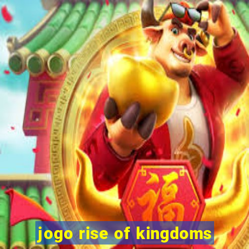 jogo rise of kingdoms